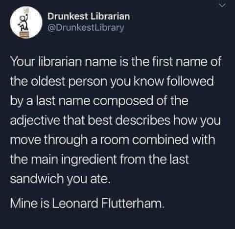 OMG this librarian name generator is too much. 'Leonard Flutterham' is iconic.