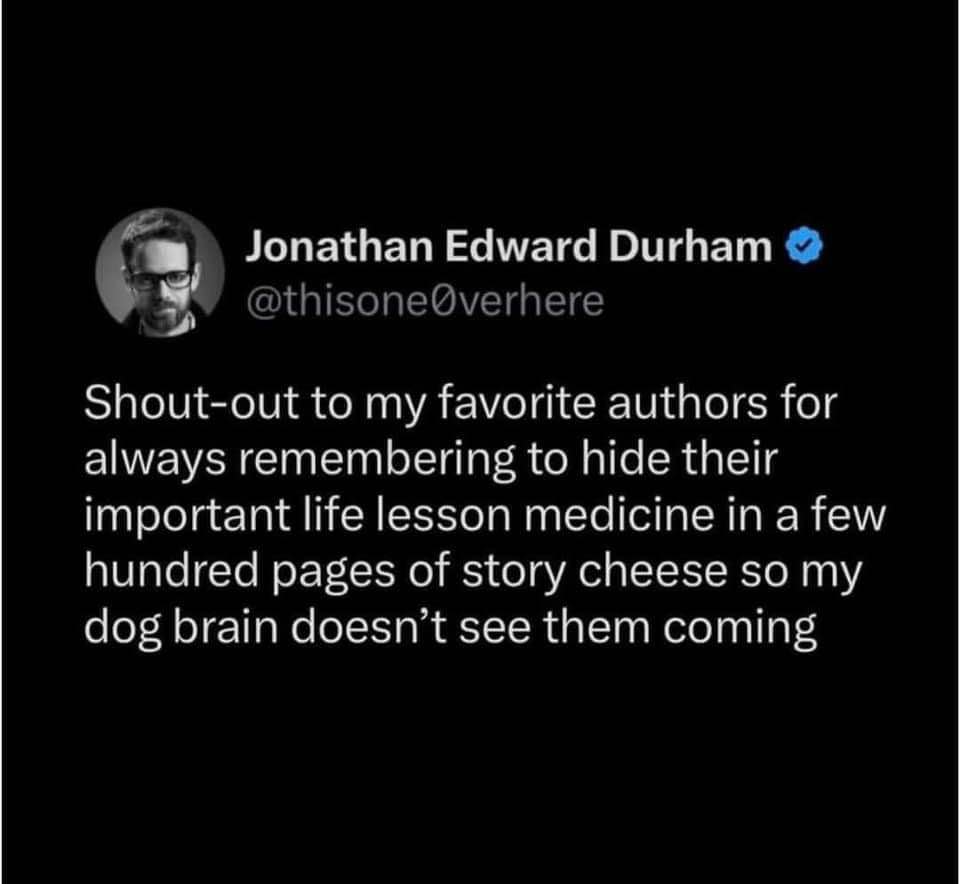 Authors hiding life lessons in stories so my tiny brain can absorb them without noticing