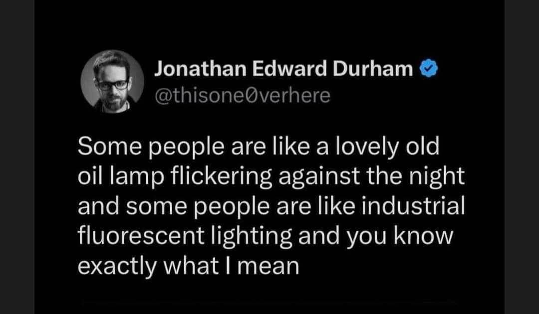 Can't tell if this guy is being poetic or just describing people who are either chill or super annoying lol