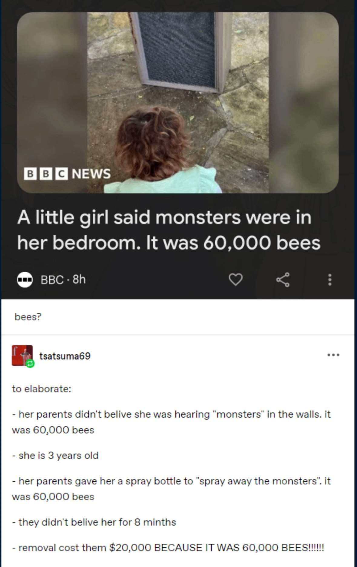 When you tell your parents you hear monsters but it's just 60,000 bees