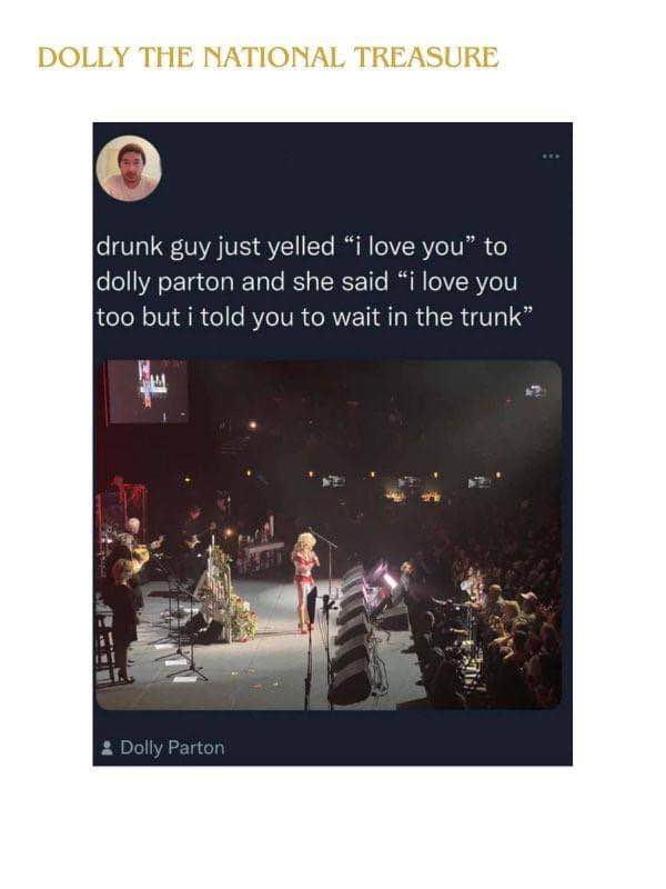 Dolly Parton having the best comeback for a drunk guy at her concert. Wait in the trunk?!