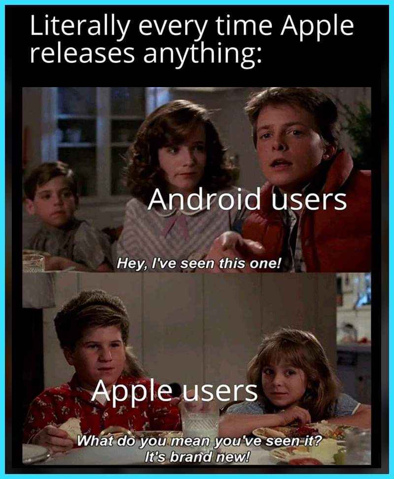Apple users when they see a new feature that Android had years ago