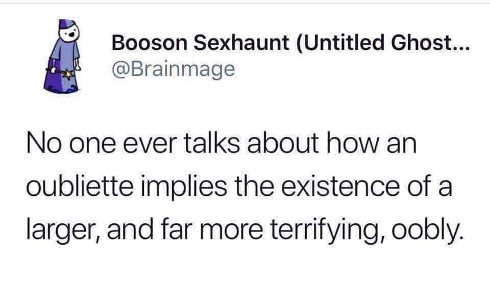 Lol, I guess the oubliette means there's a way scarier 'oobly' out there.