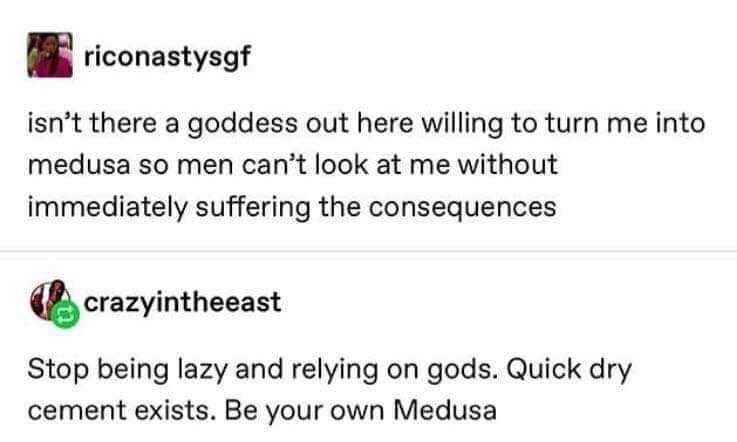 Why ask the gods to turn you into Medusa when you can just use quick dry cement yourself?