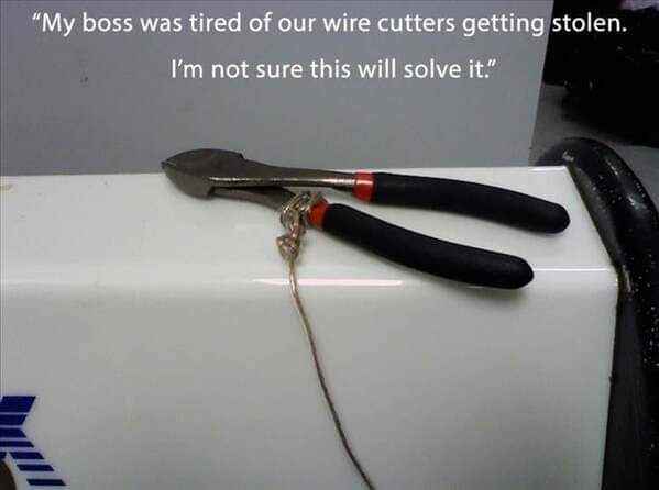 When your boss tries to stop tool theft but the solution is basically just tying the tool to itself.