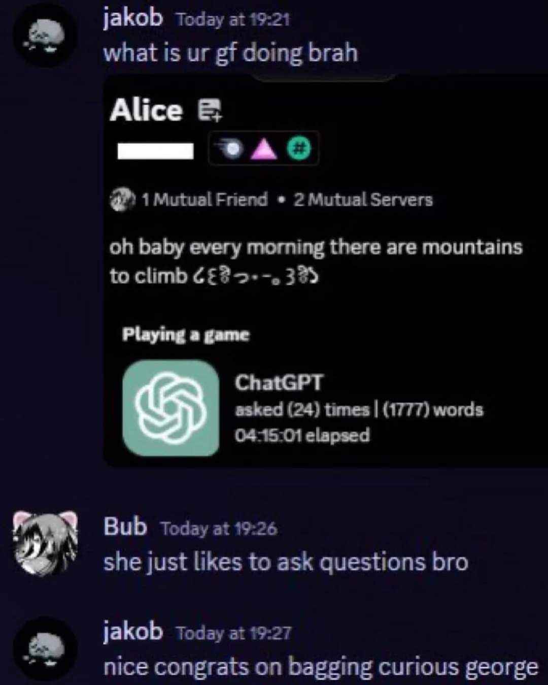 My girlfriend is apparently using ChatGPT to ask questions instead of doing anything interesting.