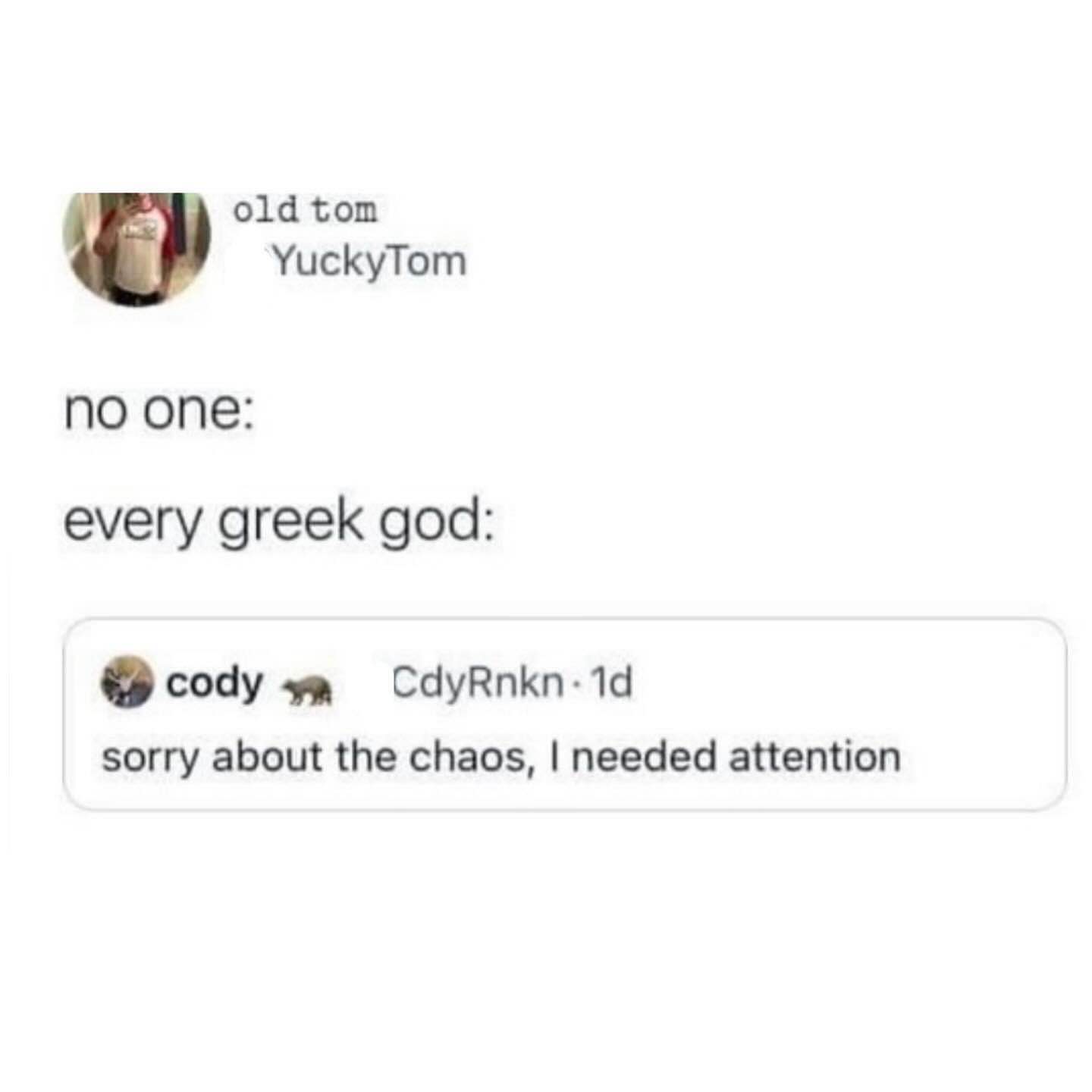 Pretty much sums up the Greek myths, lol