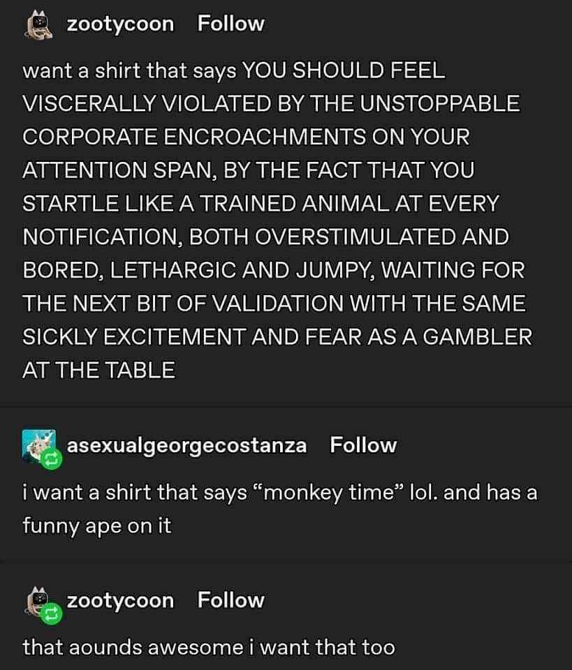 Imagine ordering a shirt that says "monkey time" lol. and has a funny ape on it instead of that whole paragraph long thing.