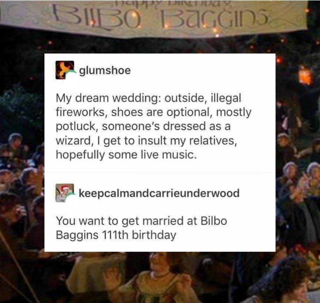 Someone wants to get married at Bilbo Baggins' 111th birthday party and honestly, same?