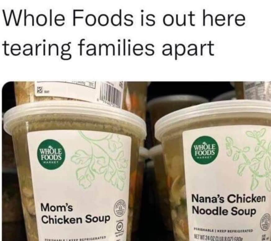 Whole Foods is really out here making us choose between Mom's and Nana's chicken soup. The struggle is real.