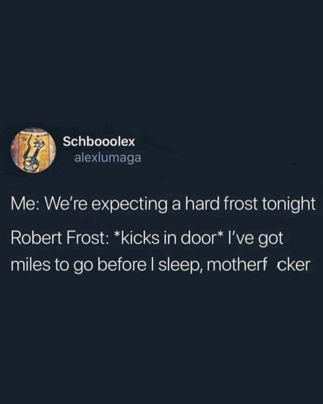 When you're expecting a hard freeze but Robert Frost shows up unannounced with his poetry