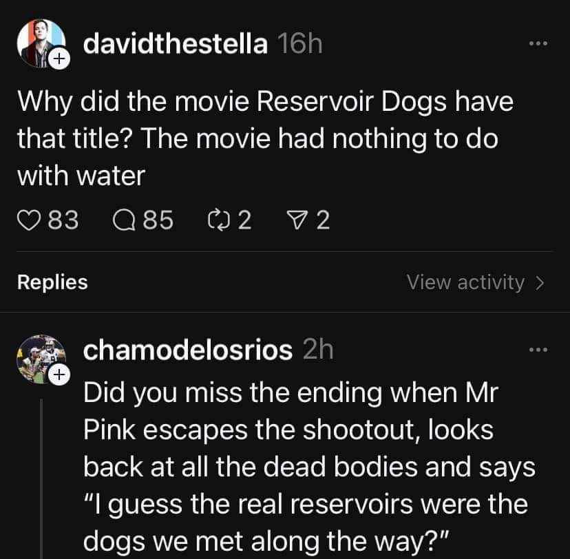 When someone asks about the title of Reservoir Dogs and someone else gives the most absurd, literally incorrect answer possible