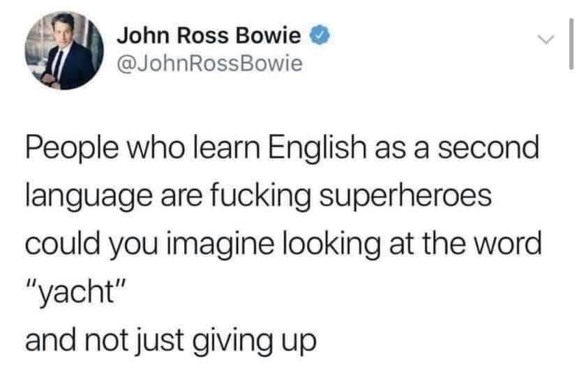 Learning English is basically a superhero origin story, especially when you gotta deal with words like 'yacht'