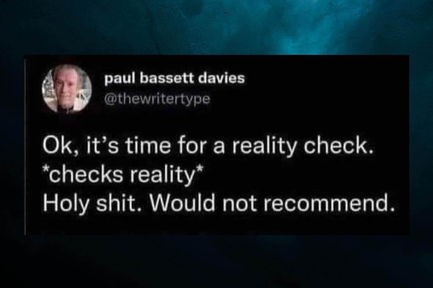 When you do a reality check and it does not go well lol