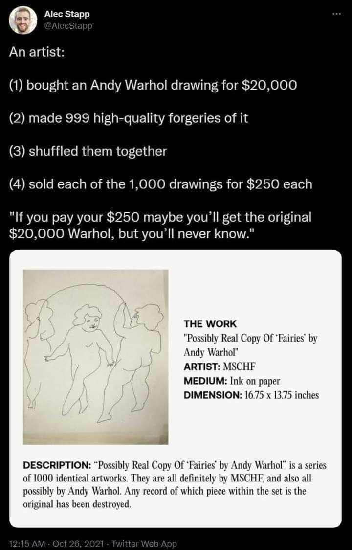 Artist buys one Warhol for $20k, makes 999 fakes, sells all 1000 for $250 each and says 'good luck figuring out which is real'