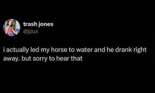 When the proverb is literally true but you still gotta use the phrasing