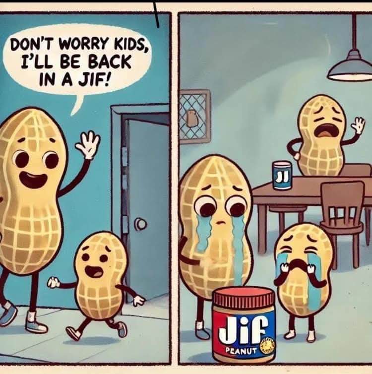 When your parent says they'll be back in a jif.