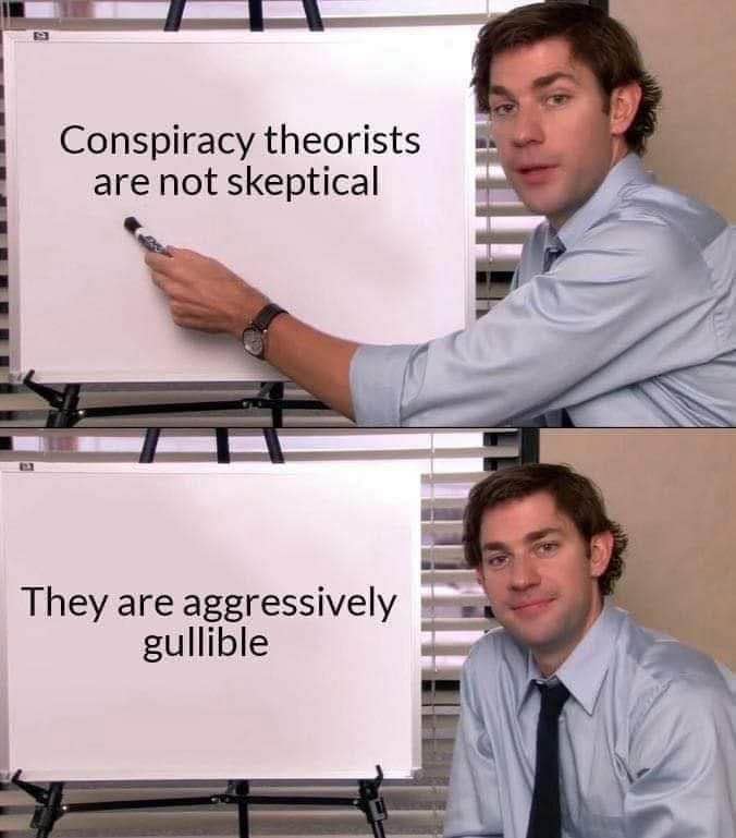 When you realize conspiracy theorists aren't skeptics, they're just easily fooled