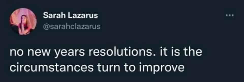 Why bother with resolutions when life is just gonna do its thing anyway?