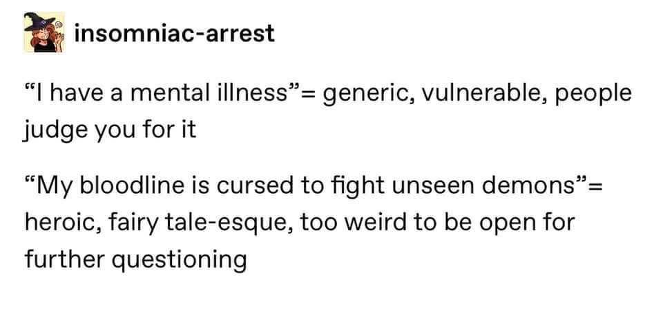 Why saying your bloodline is cursed to fight demons is way cooler than admitting you have a mental illness