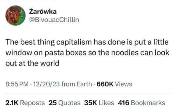 lol the most important innovation of capitalism is letting pasta noodles peep out of their box