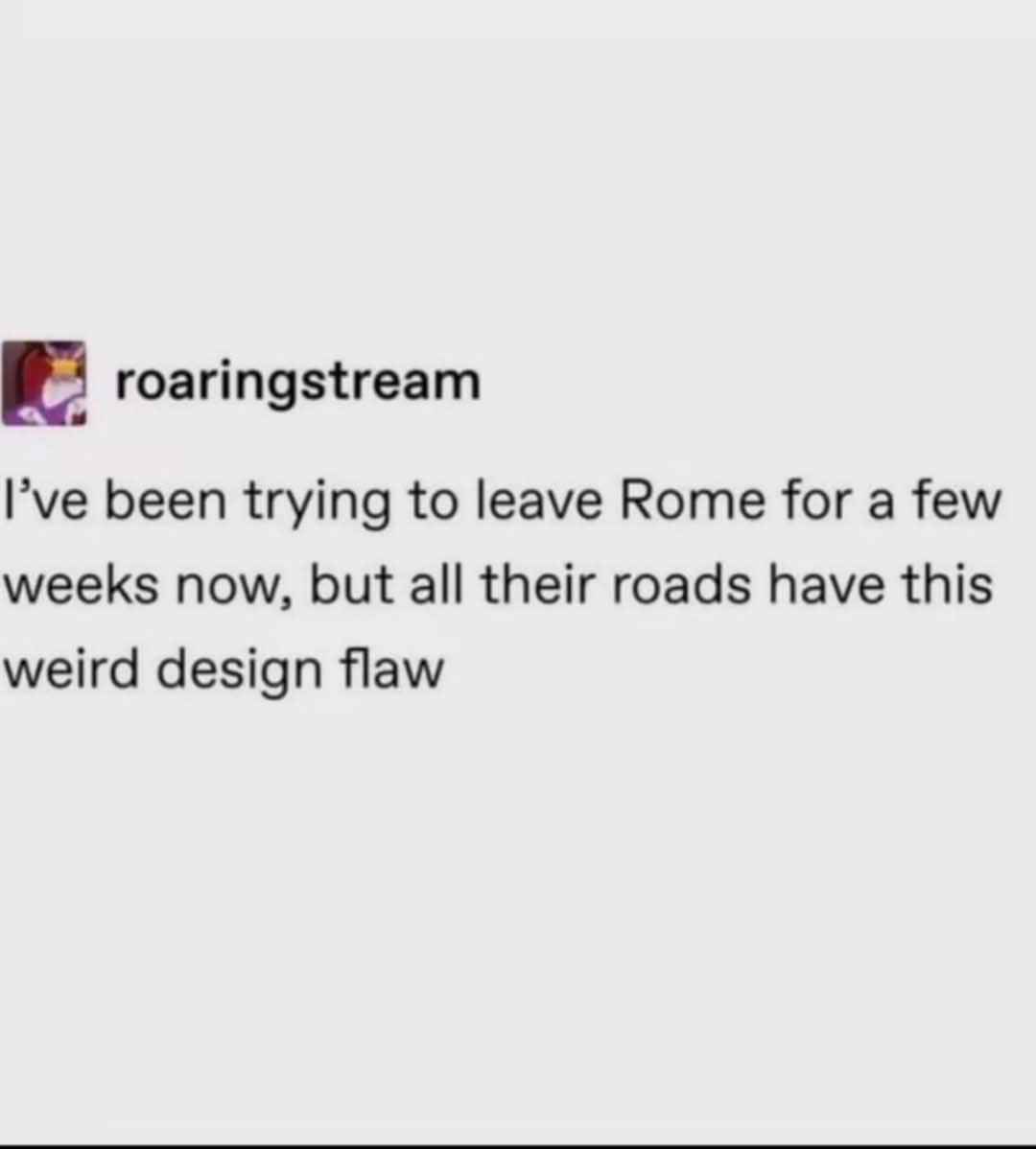 When you find out all roads literally lead back to Rome