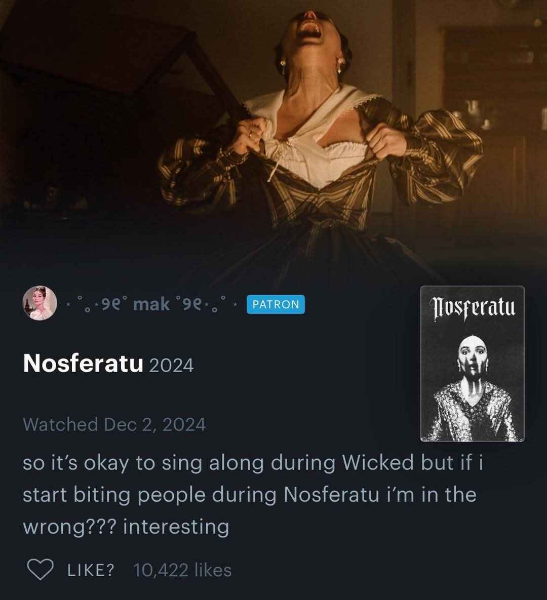 Wait, so singing along to Wicked is fine but biting people during Nosferatu is wrong???