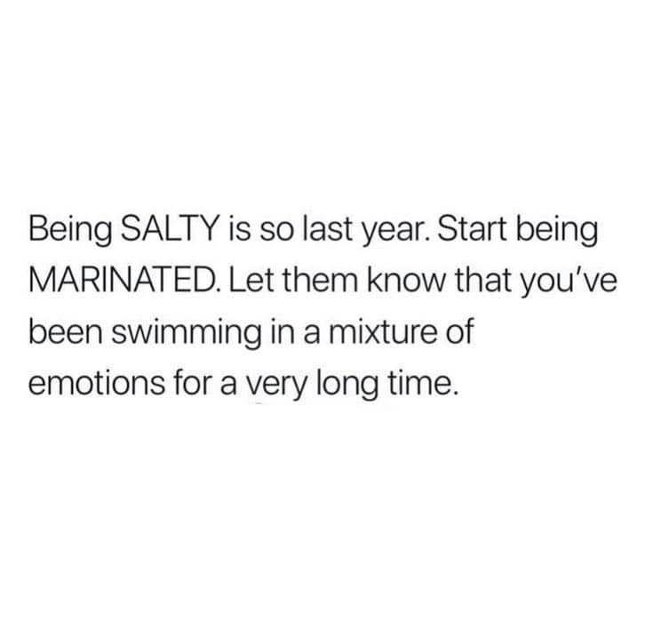 Ditching salty for marinated means I've been stewing in my feelings for a while now.