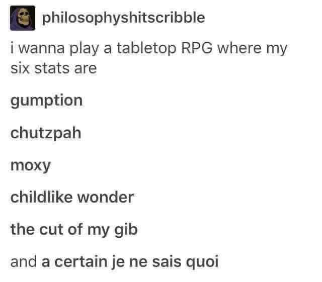 Idk about you but these are the only six stats I need for an RPG