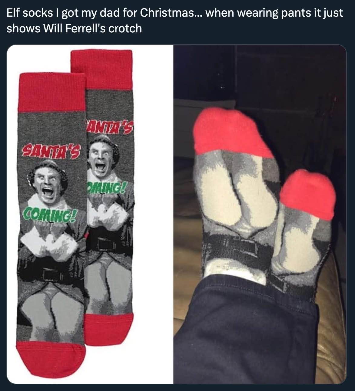 When you buy Will Ferrell elf socks for your dad but they just end up showing his crotch