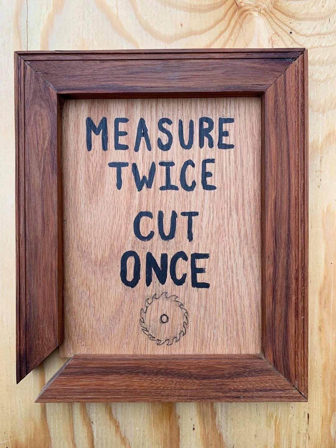My dad's carpentry advice framed like it's the Mona Lisa