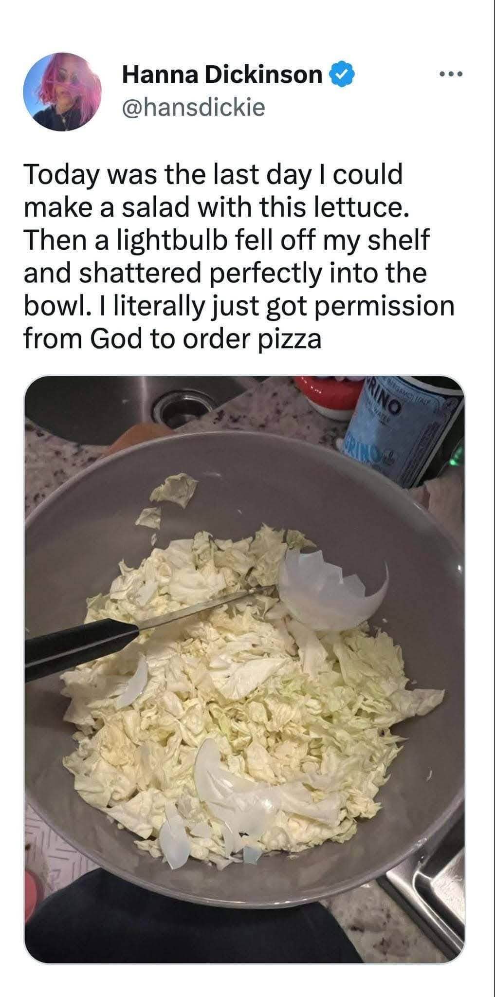 My salad plans were foiled by a falling lightbulb, so I guess God wants me to have pizza instead.