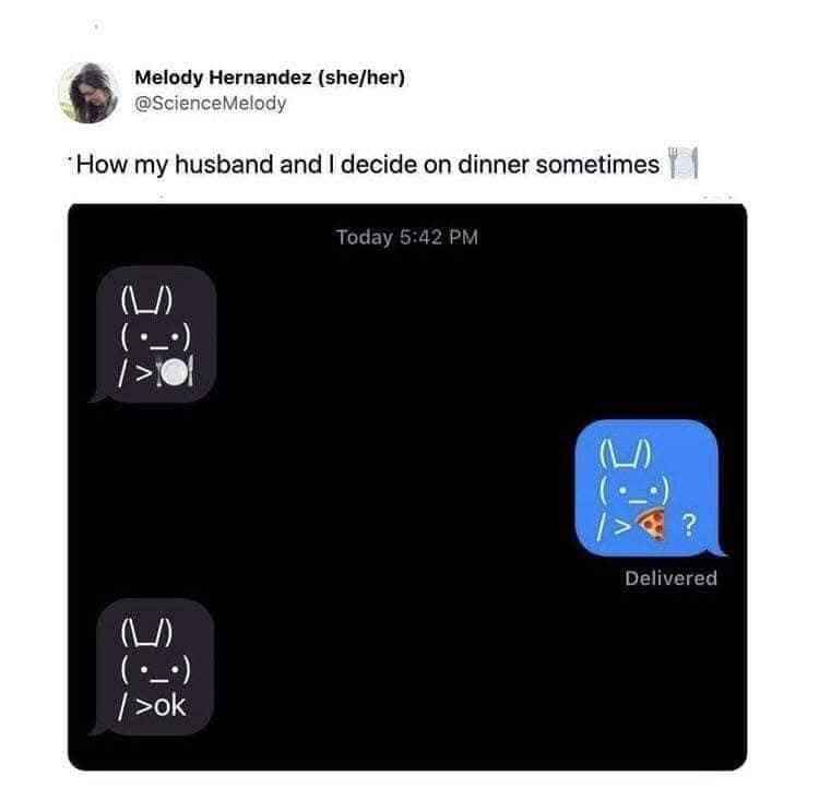 Why is deciding on dinner with my husband always so complicated? He just sends a pizza emoji and I'm like 'ok'.