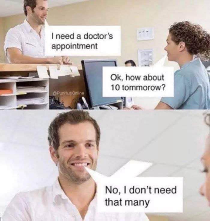 When they ask how many appointments you need and you take it literally