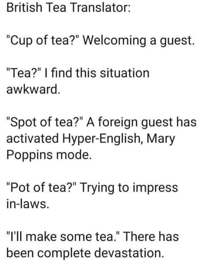TIL that saying 'I'll make some tea' means total disaster in Britain.