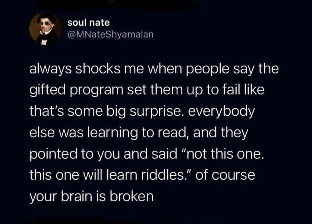 When the gifted program sets you up for failure because they told you to learn riddles instead of reading