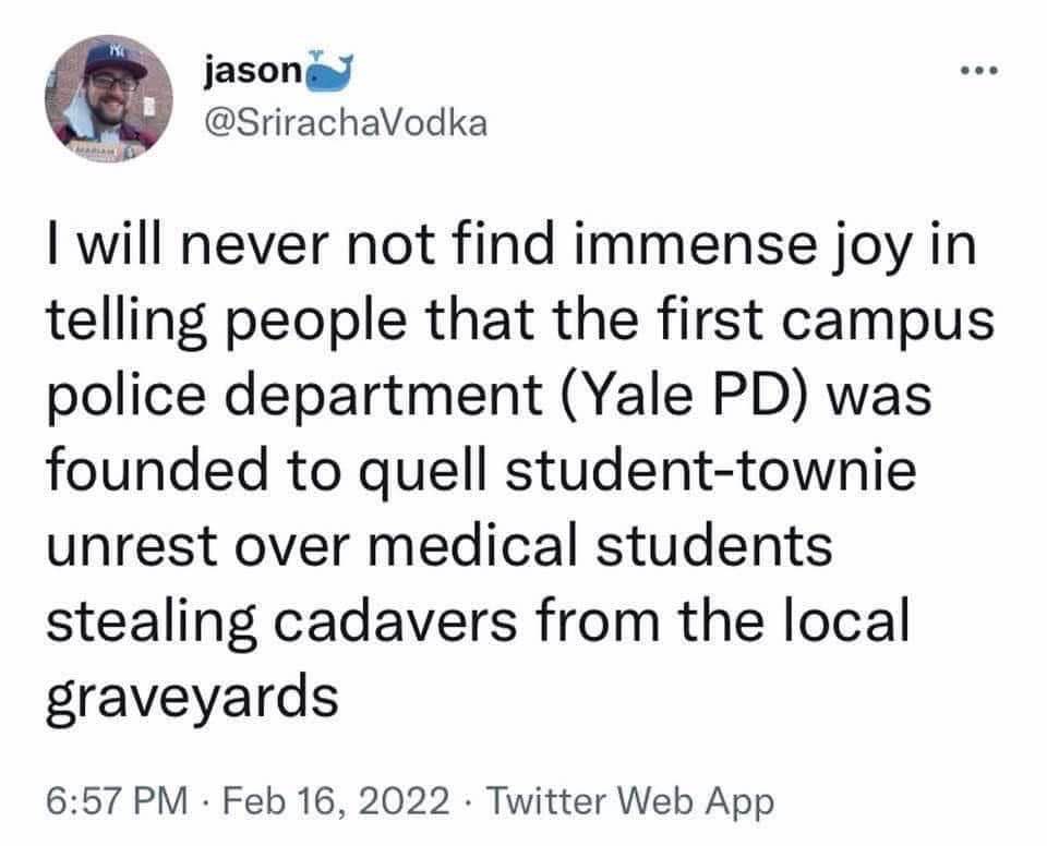 LOL did yale start their police force cuz students were stealing cadavers? Wild.