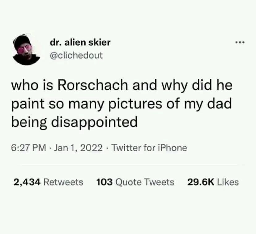 idk who Rorschach is but he's apparently been drawing my dad feeling let down
