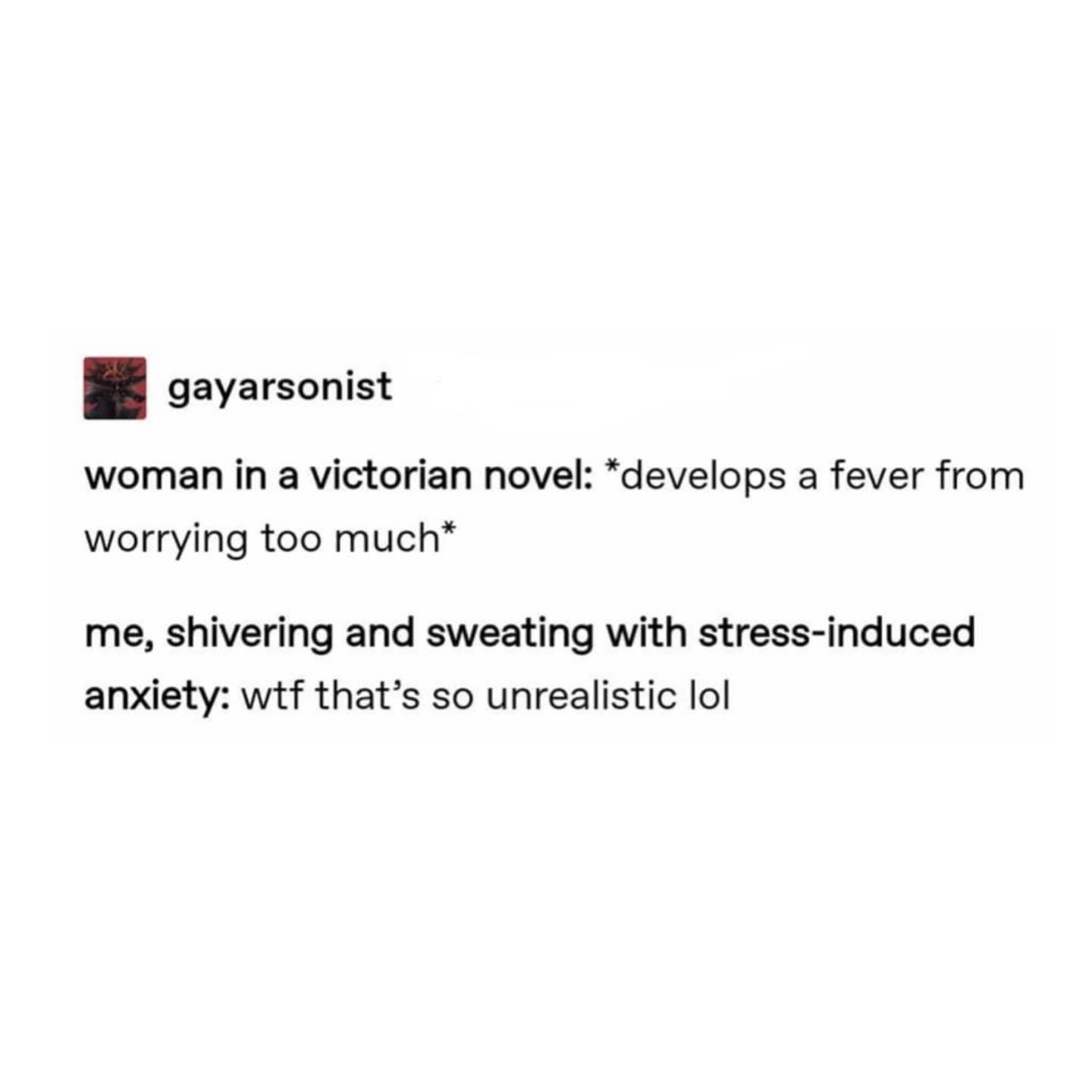 Victorian women getting sick from worrying vs. me getting sick from anxiety lol