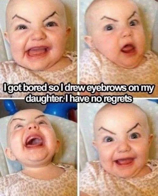 When you have no regrets about drawing eyebrows on your bored baby.