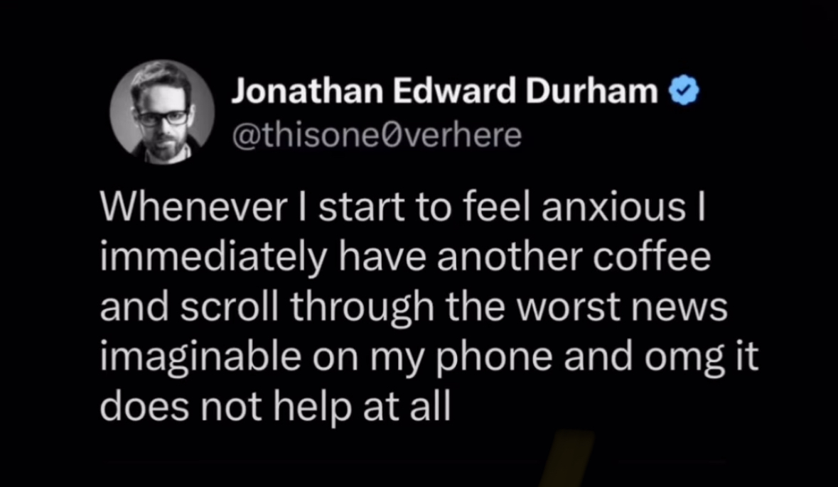 Me trying to cope with anxiety by adding caffeine and doomscrolling. It definitely doesn't help.