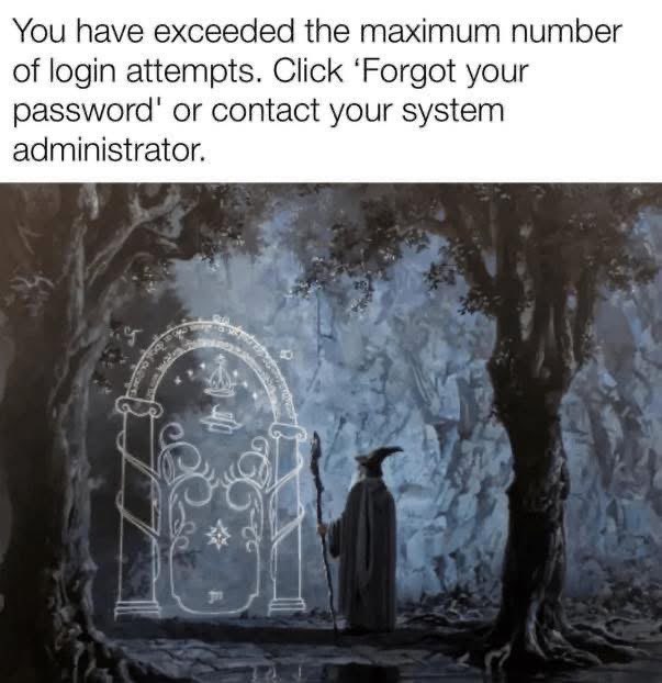Me trying to log into my account after forgetting my password for the 100th time