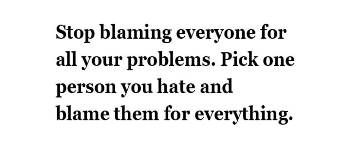 So basically, just pick a scapegoat and stick with it lol