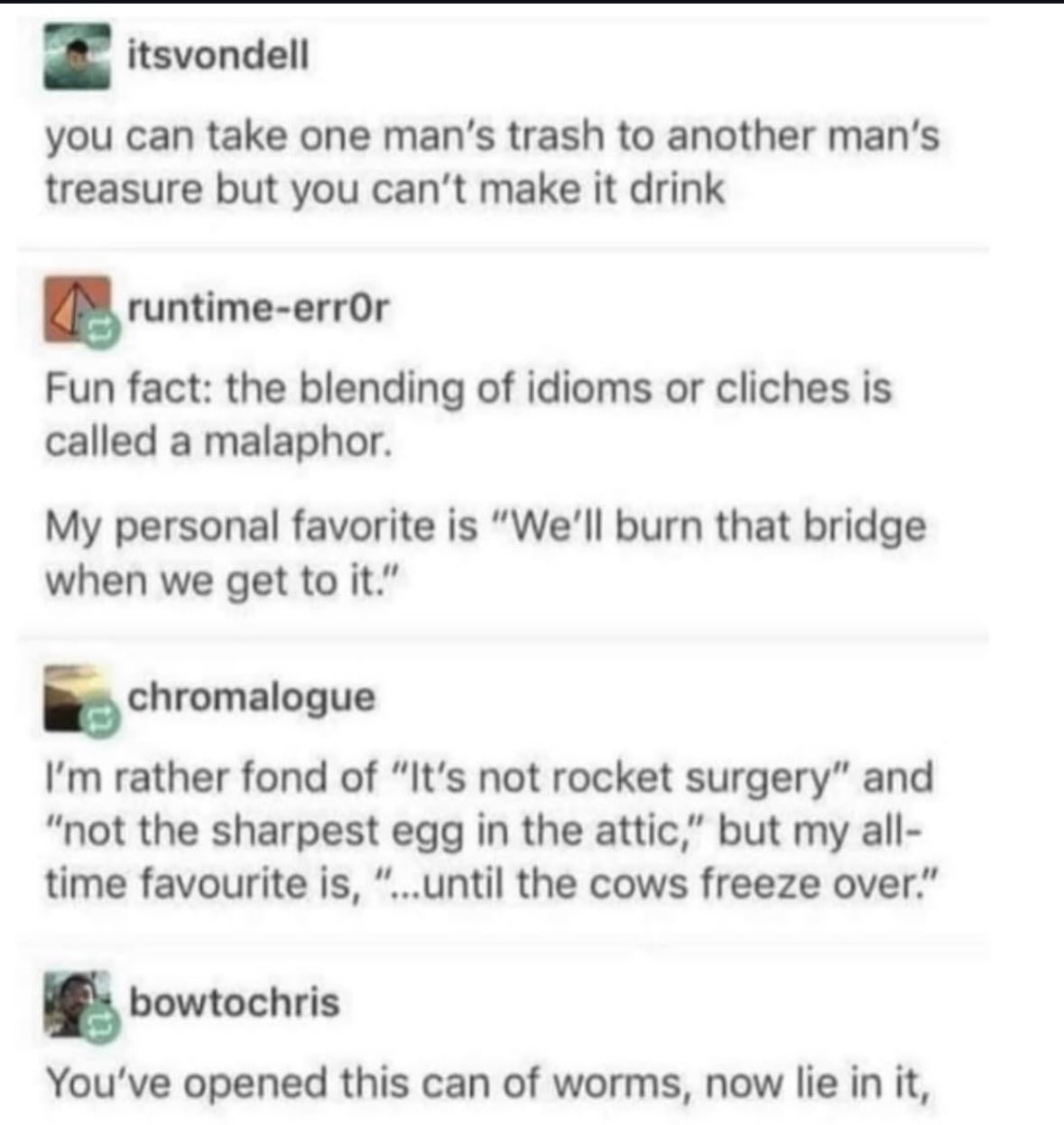 This thread is a masterclass in malaphors, aka when idioms go hilariously wrong