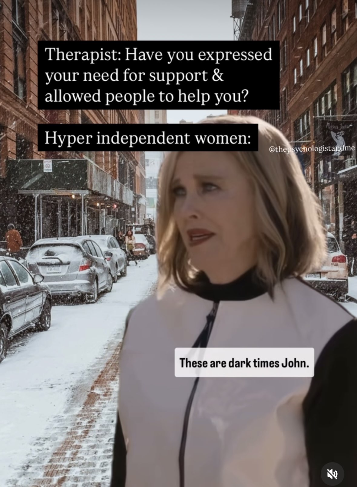 Seriously, when a therapist asks if you've accepted help, and you're like 'These are dark times John.'