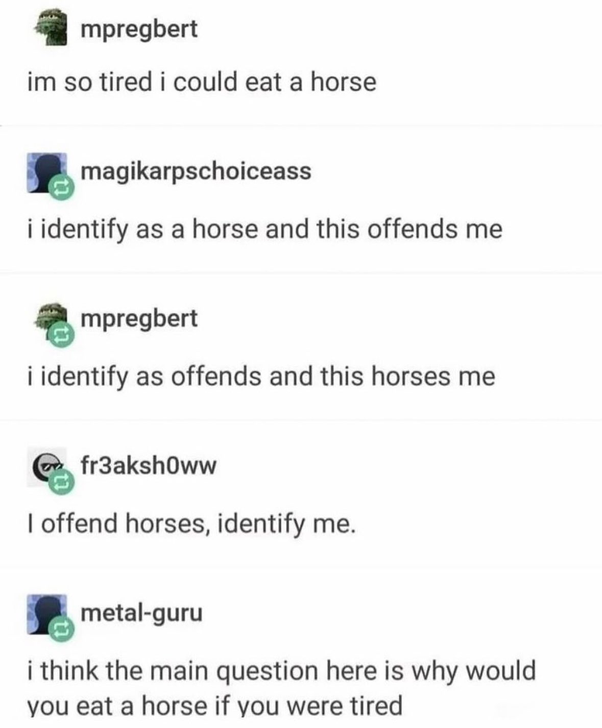 People getting offended by someone saying they're tired enough to eat a horse, and then things get really weird.