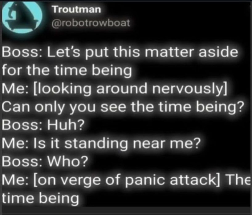 When your boss tells you to set something aside 'for the time being' and you take it way too literally