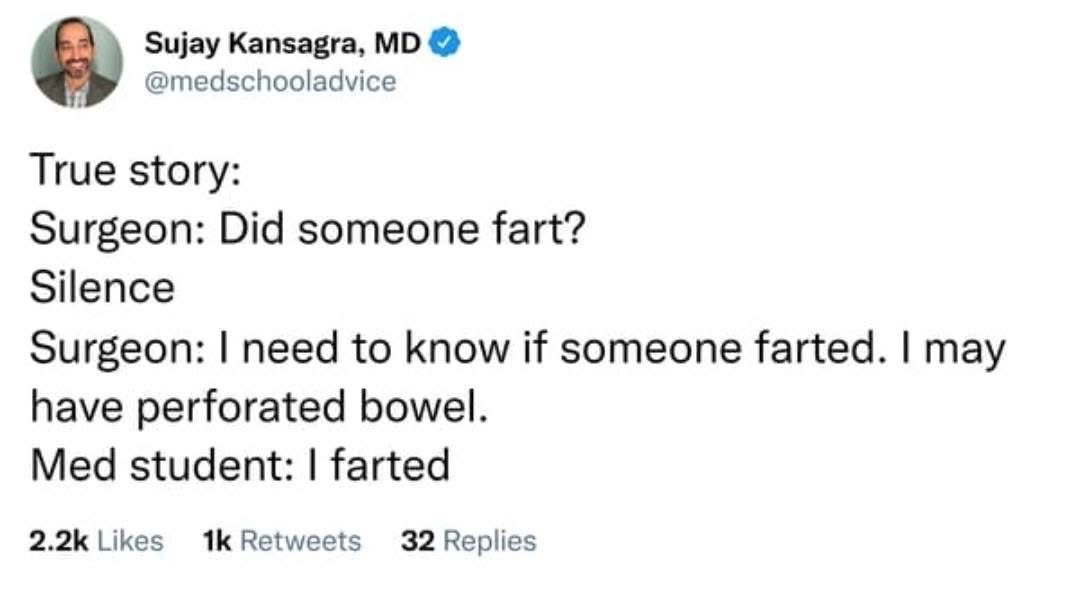 When the surgeon asks if anyone farted and you gotta confess because they might have a perforated bowel
