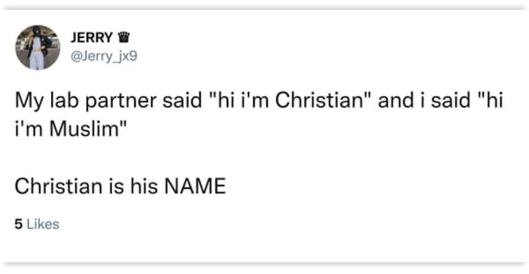 When you misunderstand your lab partner's name and think it's a religious affiliation