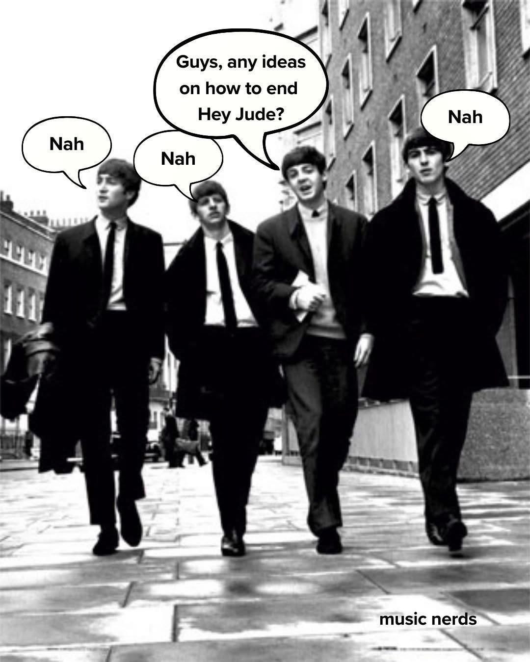 The Beatles struggling to come up with an ending for Hey Jude, but everyone just says "Nah"